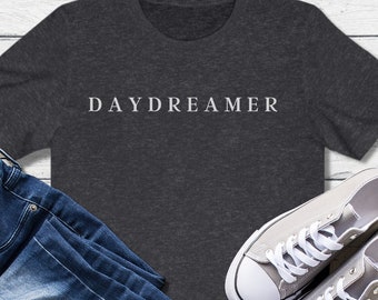Daydreamer Shirt, Dreamer Shirt, Daydream Believer Shirt, Inspirational Shirt, Daydreamer Graphic Tee