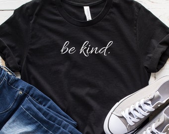Be Kind Shirt, Be Kind, Inspirational Shirt, Positivity Quote Tee, Ladies Shirt, Positive Vibes Shirt, Kindness Tee, UNISEX FIT, Boho Shirt