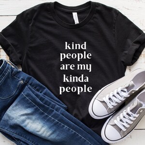 Kind People Are My Kinda People T-Shirt - Inspirational Shirt- Compassion Shirt- Motivational Positive UNISEX Shirt- Be Kind Shirt