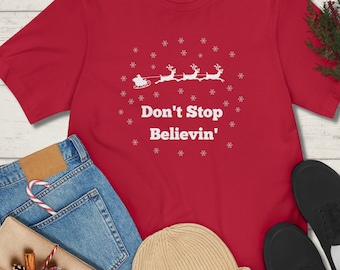 Don't Stop Believin T-Shirt - Christmas Shirt - Santa Shirt - Ugly Christmas Shirt - Funny Santa Shirt - Santa Claus Shirt - Merry Christmas
