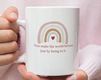 Inspirational Mug, You Make The World A Better Place Coffee Mug, Teacher Mug, Nurse Mug, Friend Mug, Mental Health Mug, Back To School
