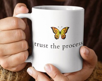 Trust The Process Mug, Butterfly Mug, Monarch Butterfly Coffee Mug, Inspirational Mug, Motivational Quotes, Positive Affirmation Mug