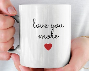 Love Mug, Love You More Mug, Valentine's Day Mug, Valentine's Day Gift, Valentine's Mug, Anniversary Gift, Anniversary Mug, I Love You More
