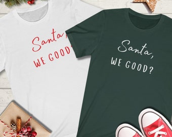 Santa We Good? Shirt, Santa Shirt, Funny Christmas Shirt, Ugly Christmas Sweater, Christmas Pajamas, Naughty or Nice, Dear Santa I Tried