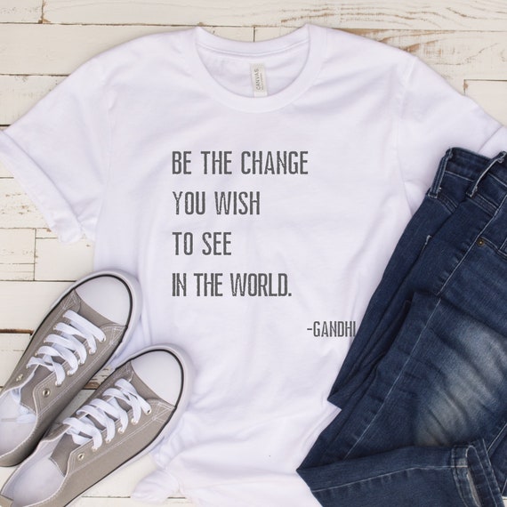 Be The Change - Positive Motivational Quote T-Shirt Be The Change - Positive Motivational Quote T-Shirt