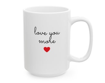 Love You More 15oz Ceramic Mug, Anniversary Gift, Gift for child