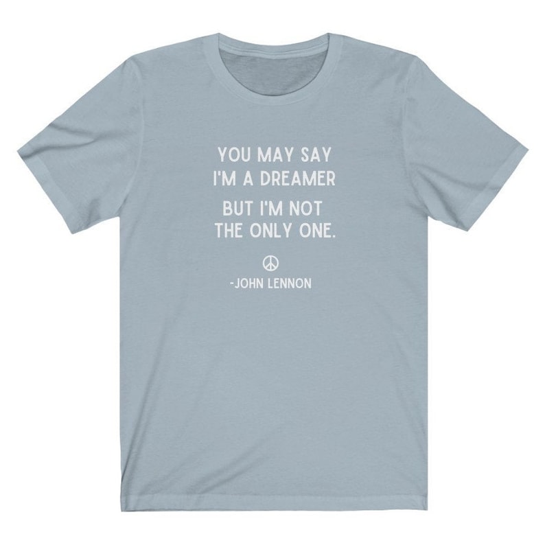 You May Say I'm A Dreamer Shirt, John Lennon Shirt, Beatles Shirt, Imagine Lyrics Tee, Imagine Shirt, Inspirational Shirt,Motivational Shirt Light Blue