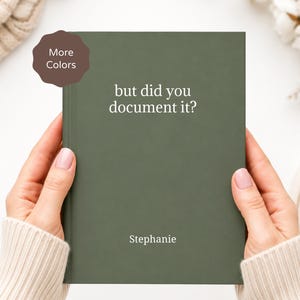 May include: A dark olive green hardcover notebook featuring the white text "but did you document it?" at the top and the name "Stephanie" at the bottom. A brown scalloped badge in the upper left corner displays the text "More Colors".