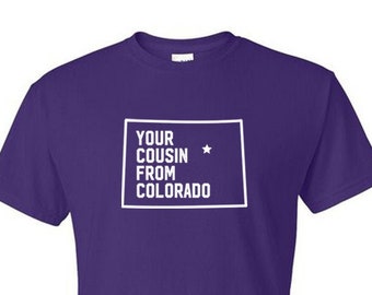 Your Cousin From Colorado - Novelty T-Shirt: Fun T-Shirt Gifts - Made in USA, Adult - Unisex Sizes, Cotton / Poly Blend