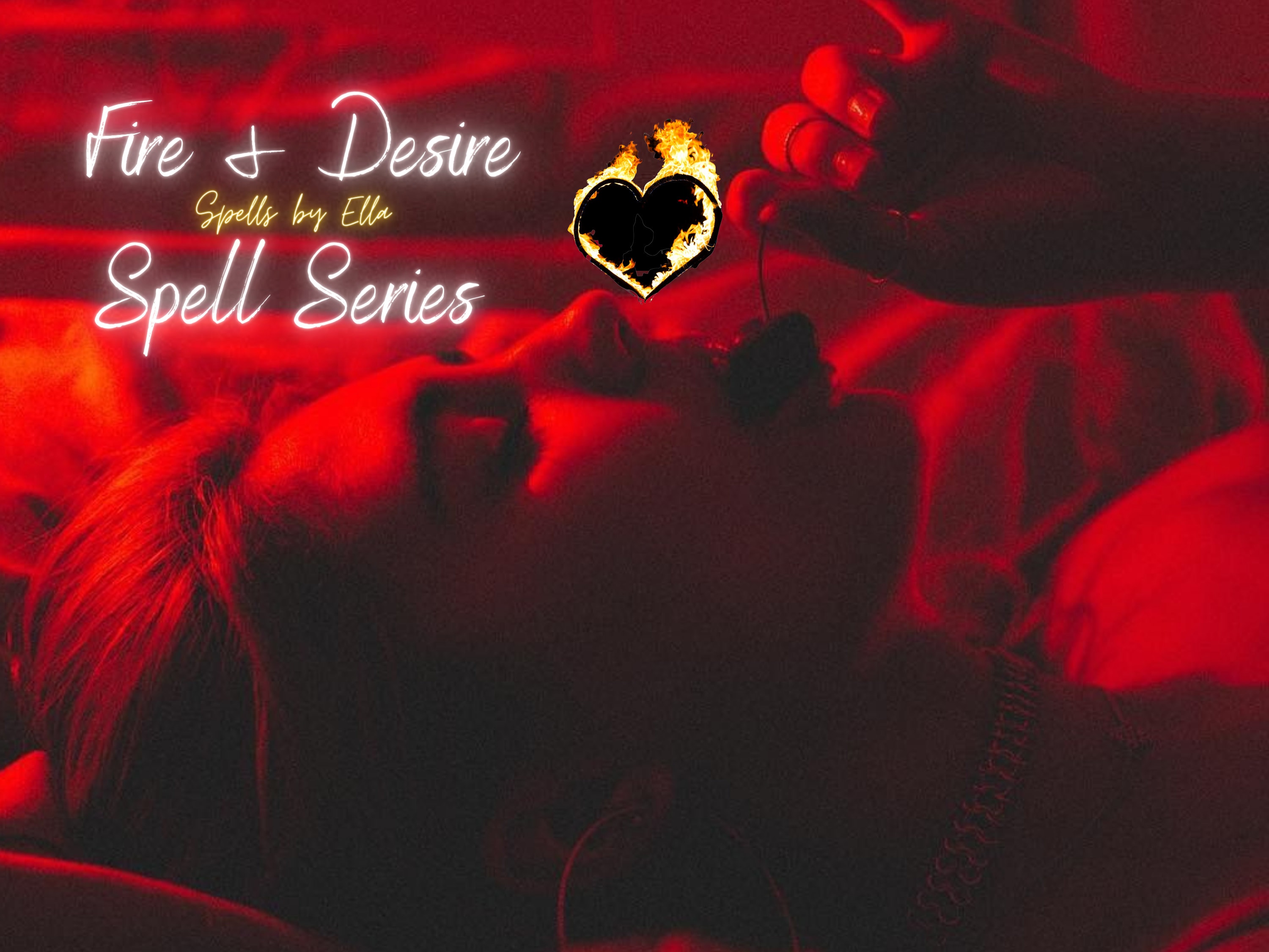Fire and Desire Spell Series Complete Cast ALL THREE SPELLS Ella E