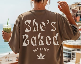 She's Baked Not Fried Stoner Gifts For Her Stoner Accessories Girly Weed Accessories 420gifts Stoner Shirt Weed Pothead Shirt THC