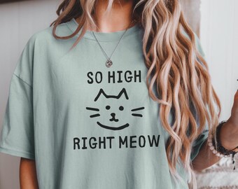 So High Right Meow Cat Meme Shirt Stoner Gifts Cat Inspired Gifts Girly Weed Accessories Smoking Shirt Pink Stoner Girl Accessories THC