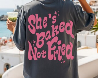 She's Baked Not Fried Stoner Gifts Weed Accessories Weed Shirt Stoner Shirt Weed Clothes Stoner Girl Budtender 420gifts THC Pothead
