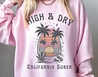 High & Dry California Sober Weed Sweatshirt Beach Sweatshirt Stoner Gifts THC Weed Accessories Weed Clothes Sober Gift 420gifts Cannabis