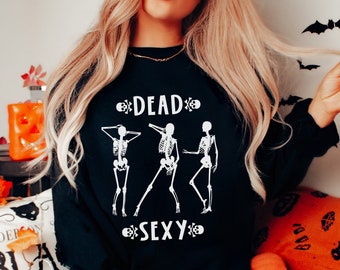 Dead Sexy Skeleton Sweatshirt Dancing Skeleton Funny Halloween Crewneck Plus Size Halloween Sweater Sexy Halloween