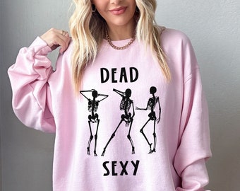 Dead Sexy Skeleton Sweatshirt Dancing Skeleton Funny Halloween Crewneck Plus Size Halloween Sweater Sexy Halloween