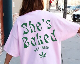 She's Baked Not Fried Stoner Gifts For Her Stoner Accessories Girly Weed Accessories  420gifts Stoner Shirt Weed Stuff Weed Shirt THC