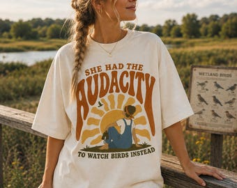 She Had The Audacity To Watch Birds Instead Bird Watching Gifts For Birders Gift For Bird Lovers Bird Watcher Gifts Pigeon Shirt Birding