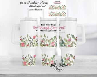 I Can do All Things Through Christ Who Strengthens Me Flowers Faith 40 oz. Tumbler Wrap Sublimation Design Full Template Digital Download
