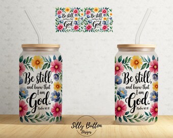 Be Still and Know that I am God Psalm Religious Faith 16 oz Libbey Glass Can Tumbler Sublimation Design, Full Wrap Template Digital Download