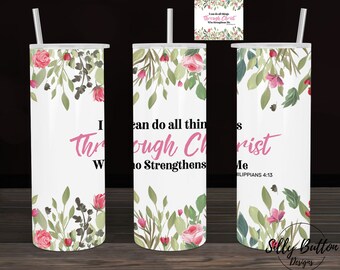 I Can Do Anything Through Christ Who Strengthens Me Sublimation Skinny Straight Tumbler Design, 20 oz. Full Wrap Template, Digital Download
