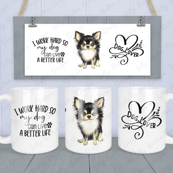 Dog Chihuahua Dog Lover Sublimation Mug Digital Design, 11oz (or 12oz.), 15oz PNG & JPG Files, Full Wrap Template, I Work Hard So My Dog