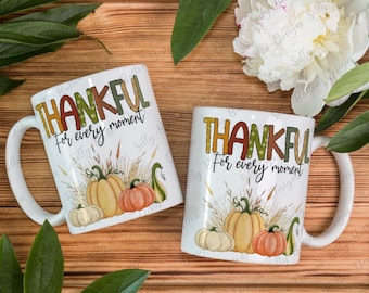 Thankful for Every Moment with Pumpkins Sublimation Mug Design, 11oz (or 12oz.) and 15oz, Full Wrap Mug, Fall, Autumn Digital Download