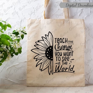 Enseñe el cambio que desea ver en el diseño de bolsa de mano de girasol mundial, archivo PNG y SVG, descarga digital instantánea, usos múltiples