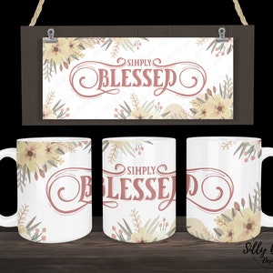 Einfach gesegnet mit Blumen Sublimationsbecher Design, 11 Unzen (oder 12 Unzen) und 15 Unzen, Full Wrap Vorlage, PNG Sofortiger digitaler Download