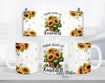 Plant Seeds of Kindness Spring Sunflowers Sublimation Mug Design, 11oz (or 12oz) and 15oz Full Wrap Mug Template, PNG Digital Download