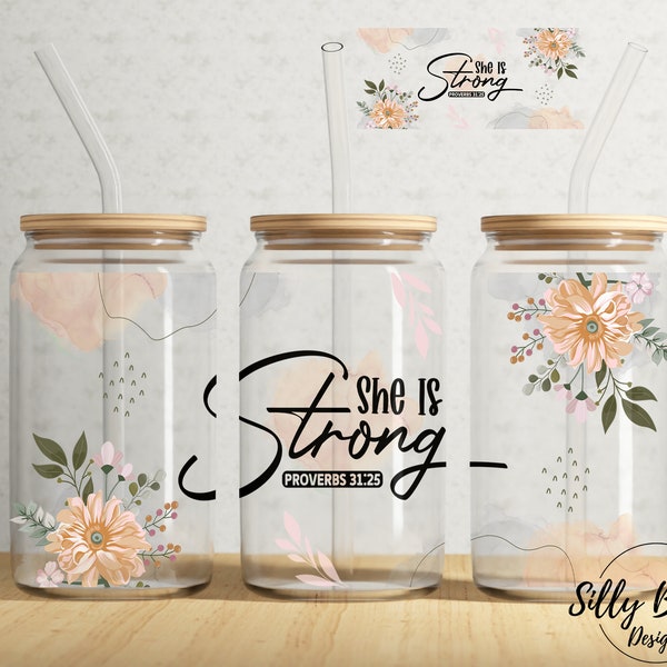 She is Strong Proverbs 31:25 Faith with Flowers 16 oz Libbey Glass Can Tumbler Sublimation Design, Full Wrap Template PNG Digital Download