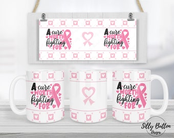 A Cure Worth Fighting For Breast Cancer Pink Sublimation Mug Design, 11oz (or 12oz) & 15oz, Full Wrap Template, PNG Instant Digital Download
