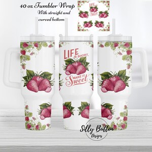 Fraises La vie est courte, faites-le sucré 40 oz. Modèle complet de conception de sublimation d'emballage de gobelet en téléchargement numérique, fond droit et incurvé