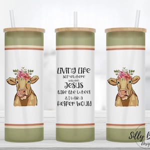 Zwischen Jesus nehmen Sie das Rad, den ich wünschte, Färse würde 25 Unzen Glas Gerade Skinny Tumbler Sublimation Design Full Wrap Vorlage Digitaler Download