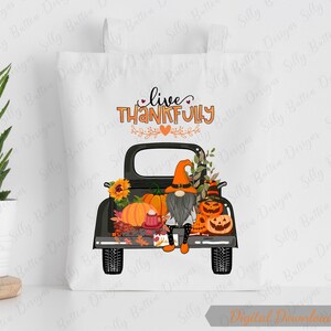 Live Thankfully Gnome on Truck Tote Bag Sublimation Design, PNG File, Instant Digital Download, Uses: Shirts, bags, etc. Trick or Treat Bag