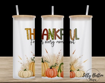 Thankful For Every Moment Pumpkins Fall 25 oz Glass Straight Skinny Tumbler Sublimation Design, Full Wrap Template PNG Digital Download