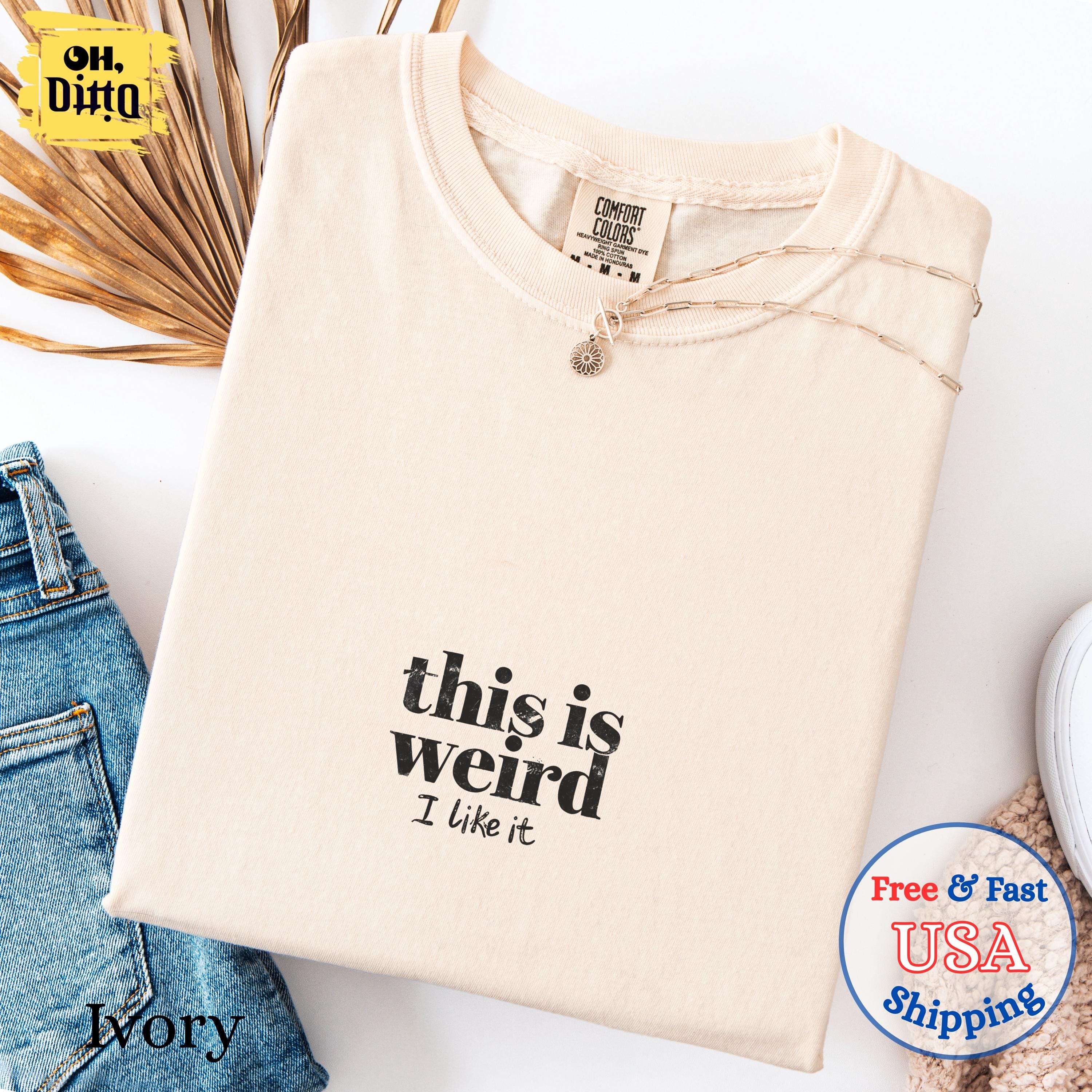 This is Weird I Like It Shirt, Funny Graphic Tee for Women Men