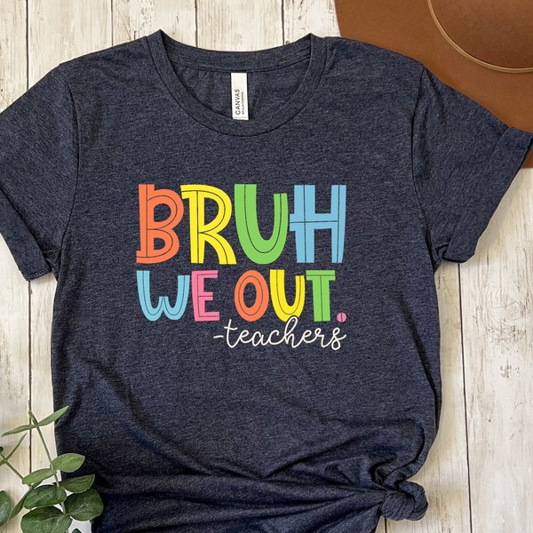 Bruh We Out Teachers Shirt, Last Day Of School Shirt For Teacher, Funny Teacher Shirt, Summer Break Teachers Shirt, Gift For Teacher