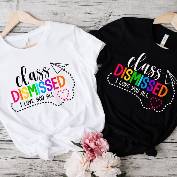 I Love You All Class Dismissed Teacher Shirt, Last Day Of School Shirt, Class Dismissed Shirt, Teachers Day Shirt, Fun Teacher Shirt