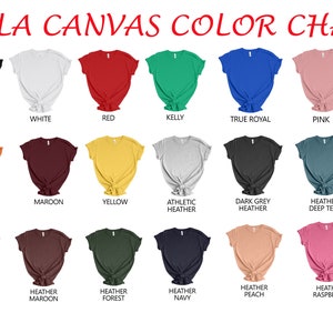 May include: A color chart displaying various Bella Canvas t-shirt colors. The chart includes colors like black, white, red, Kelly green, true royal blue, pink, burnt orange, maroon, yellow, athletic heather, dark grey heather, heather deep teal, heather mauve, heather maroon, heather forest, heather navy, heather peach, and heather raspberry.
