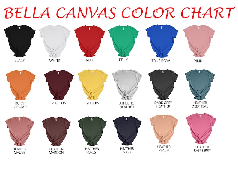 May include: A color chart displaying various Bella Canvas t-shirt colors. The chart includes colors like black, white, red, Kelly green, true royal blue, pink, burnt orange, maroon, yellow, athletic heather, dark grey heather, heather deep teal, heather mauve, heather maroon, heather forest, heather navy, heather peach, and heather raspberry.