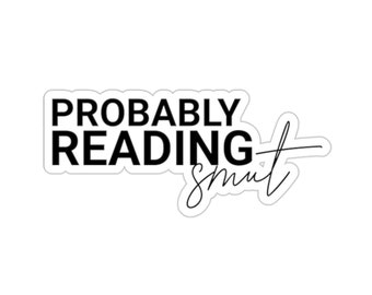 Probably Reading Smut Vinyl Sticker | Kindle Sticker | Bookish Sticker | Smutty decal