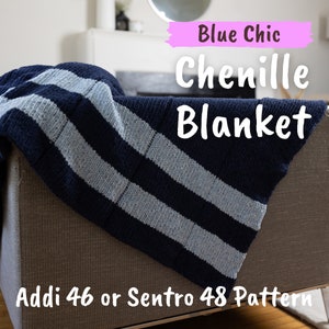 May include: A blue and light blue chenille blanket folded on a couch. The blanket has a striped pattern. The text "Blue Chic Chenille Blanket" is written in white on a pink background. The text "Addi 46 or Sentro 48 Pattern" is written in white at the bottom of the image.