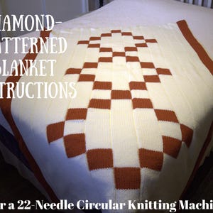 May include: Instructions for knitting a diamond patterned blanket on a 22-needle circular knitting machine. The blanket is white with brown diamond shapes.