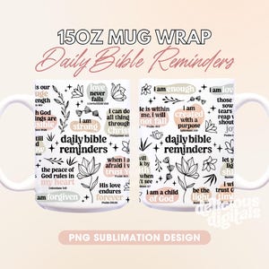 May include: A white 15oz mug wrap sublimation design featuring black and pink text with inspirational quotes from the Bible. The design includes floral elements and the text "Daily Bible Reminders".