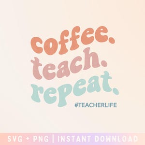 Puede incluir: Un diseño gráfico colorido con el texto "coffee. teach. repeat." en una fuente de estilo retro. El texto está en tonos de rosa, naranja y azul. El hashtag #teacherlife está debajo del texto.