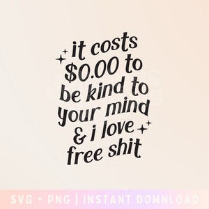 Il coûte zéro dollar SVG coupe fichier - soyez gentil avec votre esprit SVG - usage commercial, fichier numérique