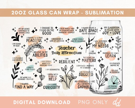 Teacher Affirmations 20 oz Glass Can Wrap Sublimation Design Boho Motivation Inspirational, Self Love, Positive Quotes