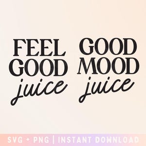 May include: Black and white text graphic design with the words "Feel Good Juice" and "Good Mood Juice".