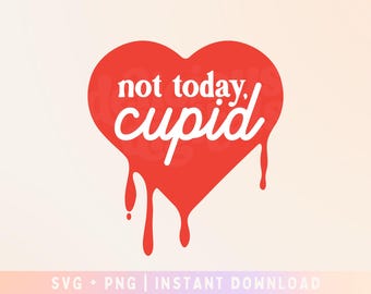 Not today cupid svg - Anti-Valentine SVG - Funny Valentine svg - Commercial Use, Digital File